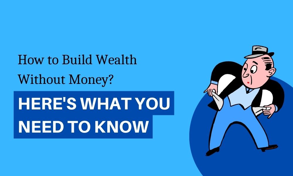 How to Build Wealth Without Money: Here's What You Need to Know